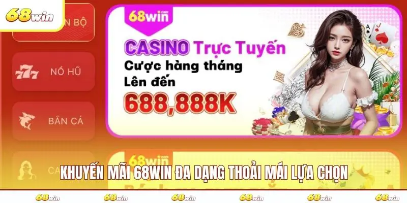 Khuyến mãi 68WIN đa dạng thoải mái lựa chọn